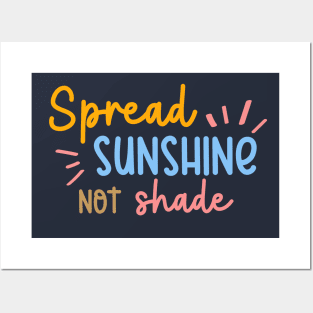 Spread Sunshine Not Shade Posters and Art